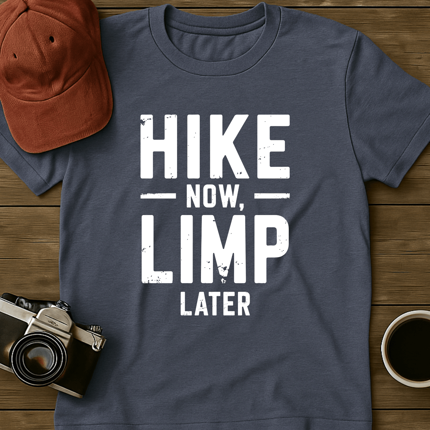 Hike Now Limp Later I T-Shirt