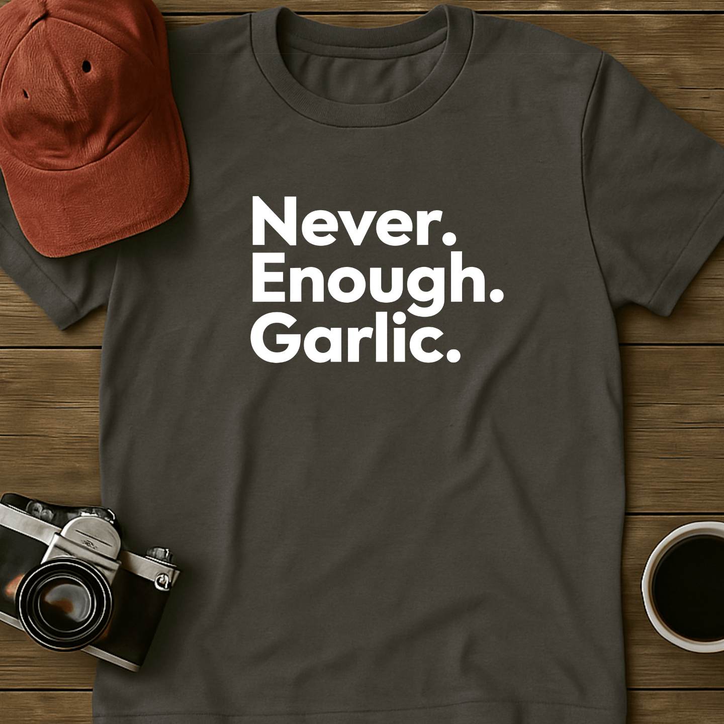 Never. Enough. Garlic. Text T-Shirt