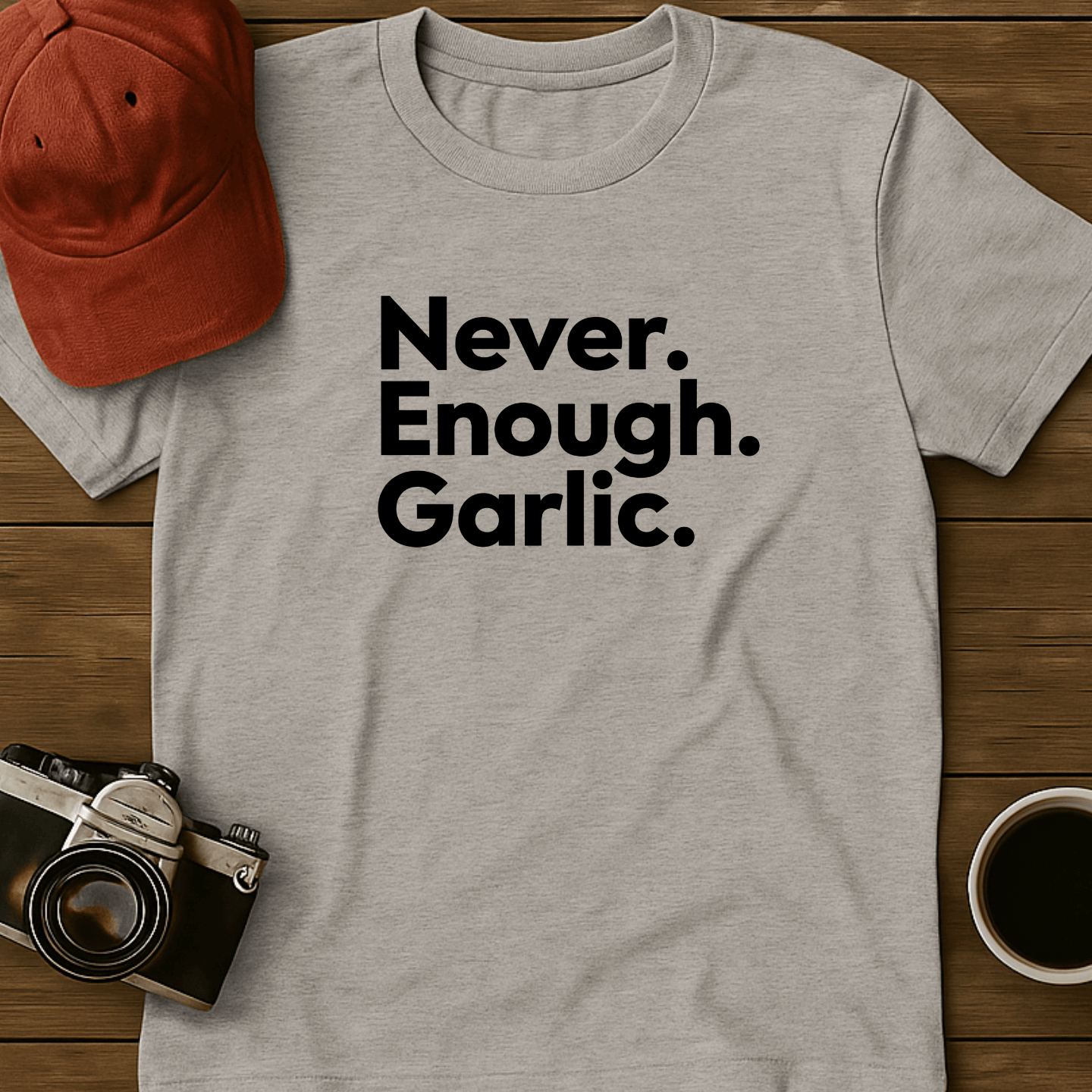 Never. Enough. Garlic. Text T-Shirt
