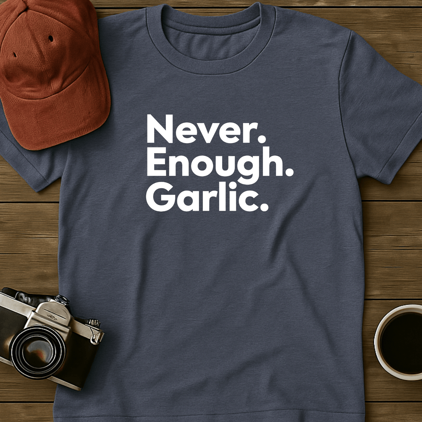 Never. Enough. Garlic. Text T-Shirt