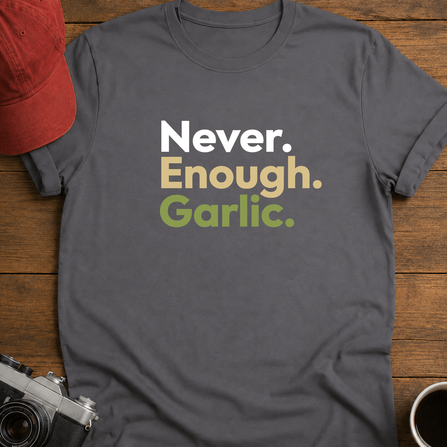 Never. Enough. Garlic. Color T-Shirt