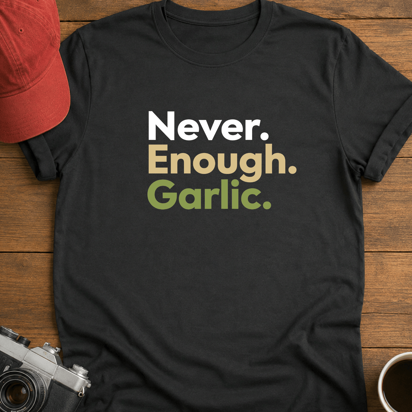 Never. Enough. Garlic. Color T-Shirt
