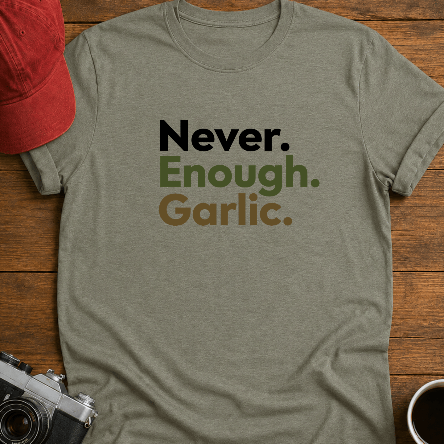 Never. Enough. Garlic. Color T-Shirt