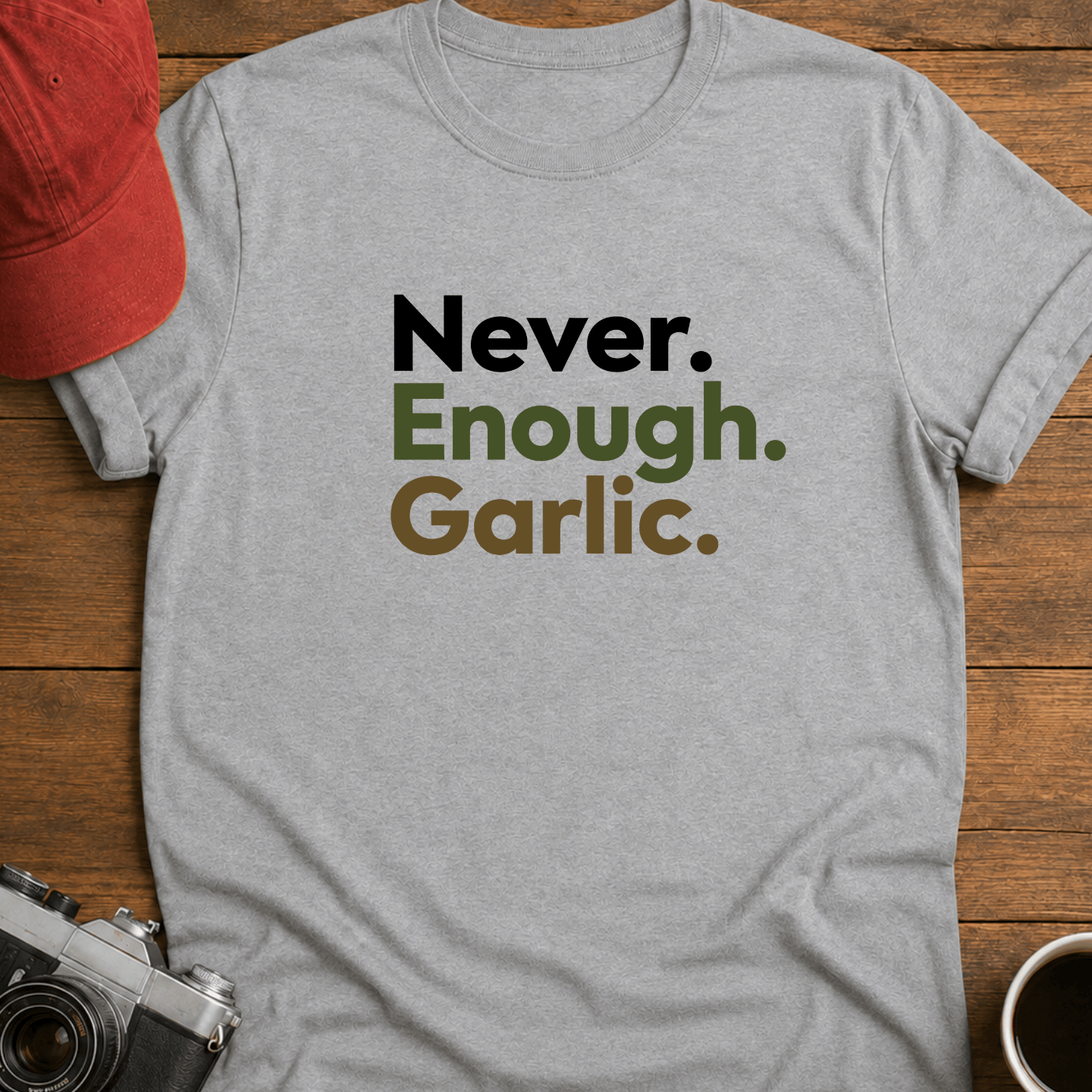 Never. Enough. Garlic. Color T-Shirt