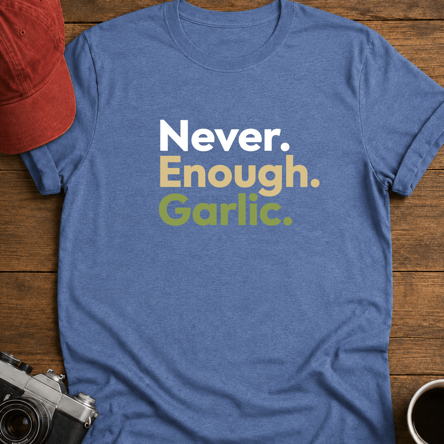 Never. Enough. Garlic. Color T-Shirt