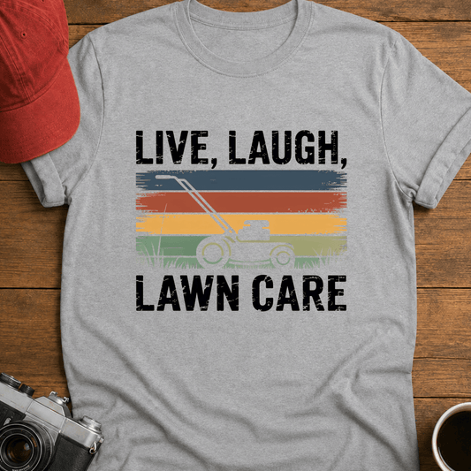 Live, Laugh, Lawn Care I T-Shirt