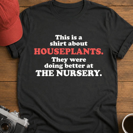 Shirt About Houseplants I T-Shirt